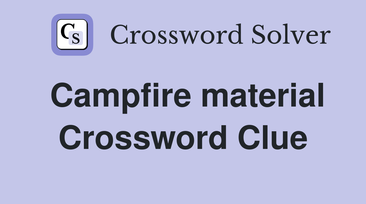 Campfire material Crossword Clue Answers Crossword Solver